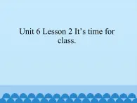 鲁科版（五四制）小学三年级英语下册 Unit 6 Time  Lesson 2   课件