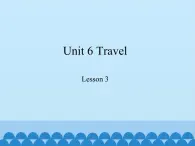 鲁科版（五四制）小学四年级英语下册 Unit 6 Travel  Lesson 3   课件