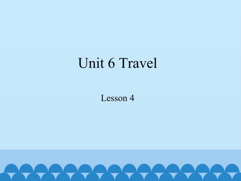 鲁科版（五四制）小学四年级英语下册 Unit 6 Travel  Lesson 4   课件01