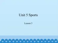 鲁科版（五四制）小学五年级英语上册 Unit 5 Sports  Lesson 3   课件