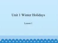 鲁科版（五四制）小学五年级英语下册 Unit 1 Winter Holidays  Lesson 1   课件