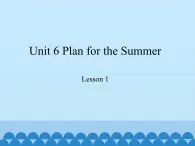 鲁科版（五四制）小学五年级英语下册 Unit 6 Plan for the Summer Lesson 1   课件