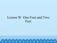 川教版（三年级起点）小学三年级英语上册 Lesson W  One Foot and Tow Feet   课件