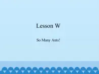 川教版（三年级起点）小学三年级英语下册 Lesson W  So Many Ants!   课件