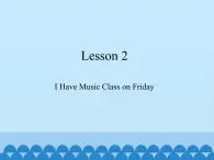 川教版（三年级起点）小学五年级英语上册Unit1 Lesson 2  I Have Music Class on Friday  课件