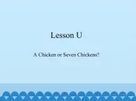 川教版（三年级起点）小学三年级英语下册 Lesson U  A Chicken or Seven Chickens   课件