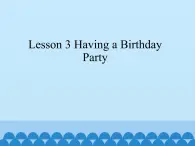 川教版（三年级起点）小学五年级英语下册Unit3 Lesson 3 Having a Birthday Party  课件