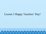 川教版（三年级起点）小学六年级英语上册Unit1 Lesson 3 Happy Teachers' Day!   课件