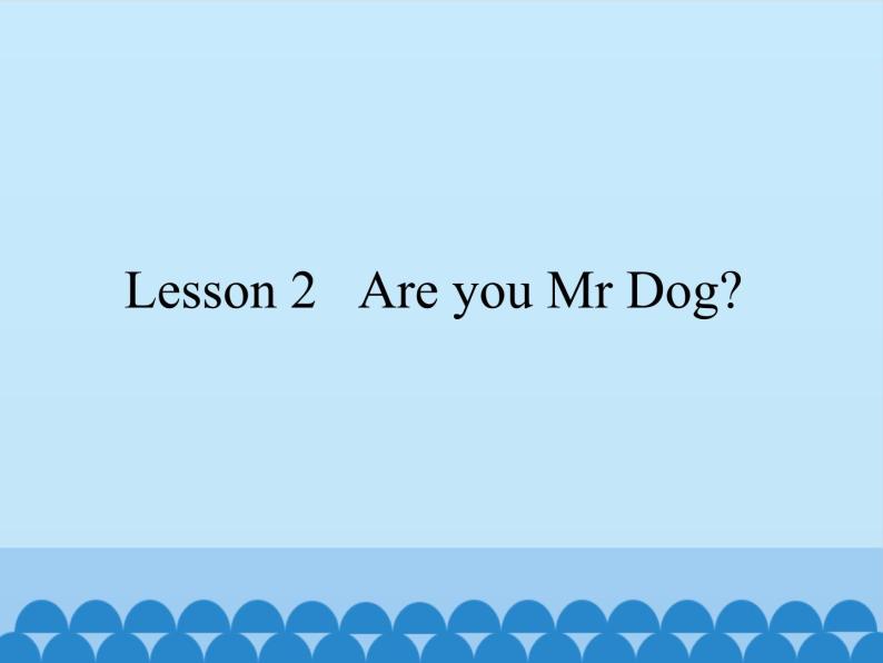 科普版（三年级起点）小学英语三年级上册  Lesson 2   Are you Mr Dog    课件01