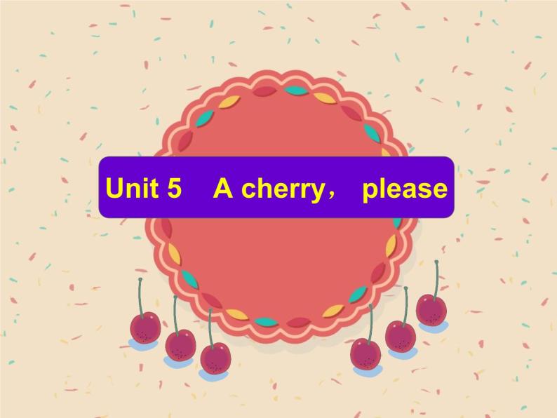 牛津译林版小学一年级英语上册  Unit 5 A cherry,please   课件01