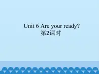 牛津译林版小学一年级英语下册 Unit 6 Are you ready   课件1