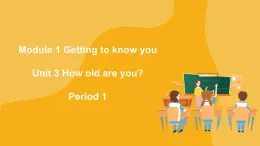 Module 1 Unit 3 How old are you? Period 1 课件