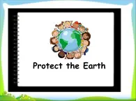 牛津译林版小学六年级英语上册 Unit 7 Protect the Earth   课件1