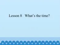 科普版（三年级起点）小学英语四年级上册  Lesson 8   What's the time   课件