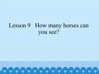 科普版（三年级起点）小学英语四年级上册 Lesson 9   How many horses can you see    课件