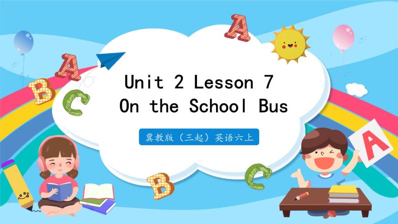 Unit 2 Lesson 7 On the School Bus  课件+教案  冀教版（三起）英语六上01