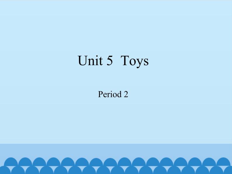 沪教版（三年级起点）小学三年级英语下册 Moduie 2 Unit 5  Toys   课件01