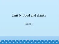 沪教版（三年级起点）小学三年级英语下册 Moduie 2 Unit 6  Food and drinks  课件