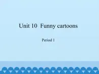 沪教版（三年级起点）小学三年级英语下册 Moduie 4 Unit 10  Funny cartoons   课件