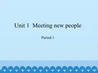 沪教版（三年级起点）小学四年级英语上册 Unit 1  Meeting new people  课件