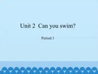 沪教版（三年级起点）小学四年级英语上册 Unit 1 Unit 2  Can you swim   课件1