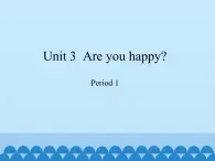 沪教版（三年级起点）小学四年级英语上册 Unit 1 Unit 3  Are you happy  课件1