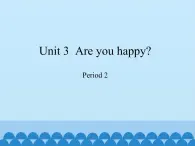 沪教版（三年级起点）小学四年级英语上册 Unit 1 Unit 3  Are you happy  课件2