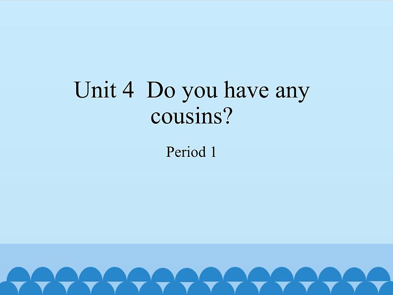 沪教版(三年级起点)小学四年级英语上册 Unit 2 Unit 4 Do you have any cousins 课件01