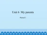 沪教版（三年级起点）小学四年级英语上册 Unit 2 Unit 6  My parents    课件