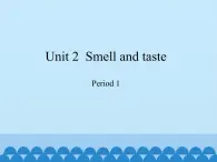 沪教版（三年级起点）小学四年级英语下册 Unit 1 Unit 2  Smell  and taste   课件