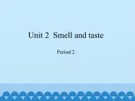 沪教版（三年级起点）小学四年级英语下册 Unit 1 Unit 2  Smell  and taste   课件1