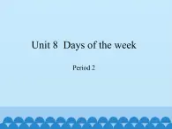 沪教版（三年级起点）小学四年级英语下册 Unit 3 Unit 8  Days of the week   课件1