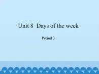 沪教版（三年级起点）小学四年级英语下册 Unit 3 Unit 8  Days of the week   课件2