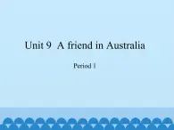 沪教版（三年级起点）小学四年级英语下册 Unit 3 Unit 9  A friend in Australia   课件