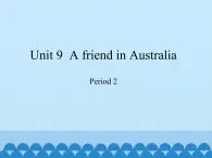 沪教版（三年级起点）小学四年级英语下册 Unit 3 Unit 9  A friend in Australia   课件1