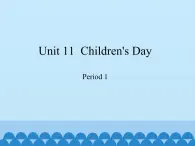 沪教版（三年级起点）小学四年级英语下册 Unit 4 Unit 11  Children's Day  课件