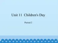 沪教版（三年级起点）小学四年级英语下册 Unit 4 Unit 11  Children's Day  课件1