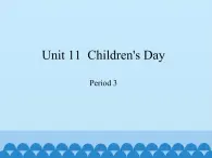 沪教版（三年级起点）小学四年级英语下册 Unit 4 Unit 11  Children's Day  课件2