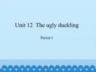 沪教版（三年级起点）小学四年级英语下册 Unit 4 Unit 12  The ugly duckling   课件