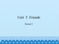 沪教版（三年级起点）小学五年级英语上册 Unit 2 Unit  5  Friends   课件2