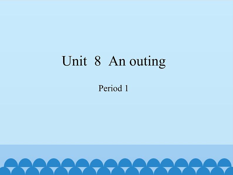 沪教版(三年级起点)小学五年级英语上册 Unit 3 Unit 8 An outing 课件01