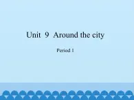 沪教版（三年级起点）小学五年级英语上册 Unit 3 Unit  9  Around the city  课件