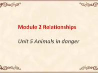 Module 2  Unit 5 Animals in danger 课件