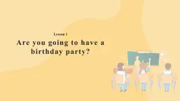 Lesson 1 Are you going to have a birthday party？ 課件+教案+動(dòng)畫