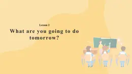 Lesson 2 What are you going to do tomorrow？ 課件+教案+音視頻