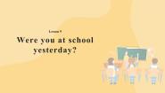 英语六年级上册Lesson 9:Were you at school yesterday?获奖课件ppt