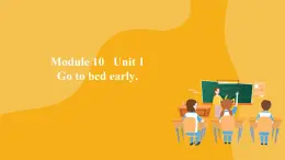 小学英语+四年级上册+Module10+Unit++1+Go+to+bed+early+（课件）外研版（一起）