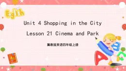 冀教版英语四年级上册 Unit 4 Lesson 21 《Cinema and Park》课件