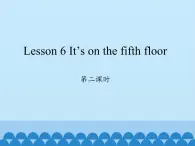 科普版（三年级起点）小学英语六年级上册  Lesson 6   It's on the fifth floor    课件2