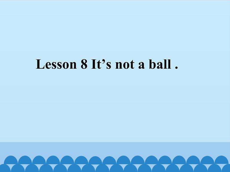 接力版(三年级起点)小学英语三年级上册 Lesson 8 It's not a ball. 课件01